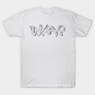 WYA?- Where you at?- Funny- Plain- Simple T-Shirt